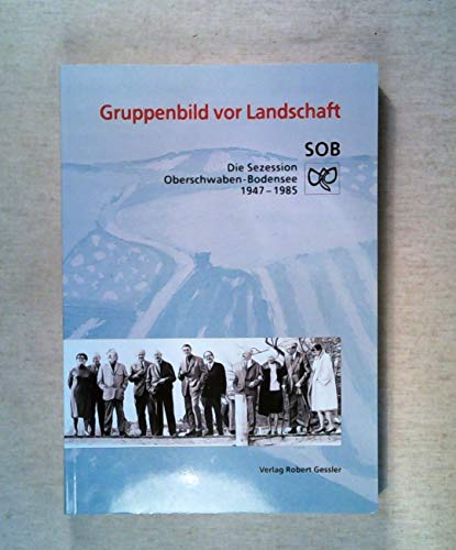 Stock image for Gruppenbild vor Landschaft. Die Sezession Oberschwaben Bodensee 1947-1997. for sale by Antiquariat Bernhardt