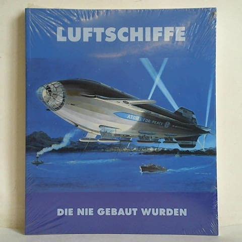 Luftschiffe, die nie gebaut wurden. Zeppelin Museum Friedrichshafen Ausstellungskatalog - Meighörner, Wolfgang