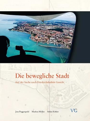 Beispielbild fr Die bewegliche Stadt Auf der Suche nach Friedrichshafens Gesicht zum Verkauf von Buchpark