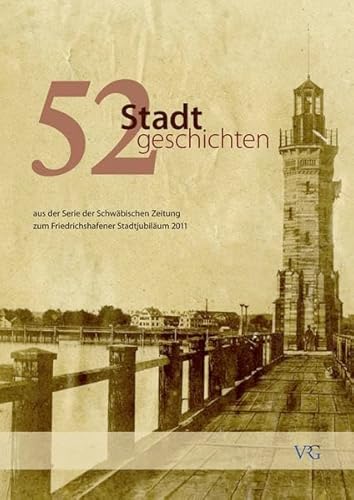 Imagen de archivo de 52 Stadtgeschichten: aus der Serie der Schwbischen Zeitung zum Friedrichshafener Stadtjubilum a la venta por medimops