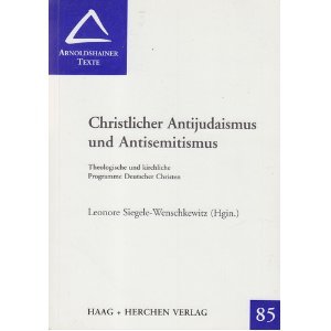 Christlicher Antijudaismus und Antisemitismus: Theologische und kirchliche Programme Deutscher Christen - Siegele-Wenschkewitz, Leonore