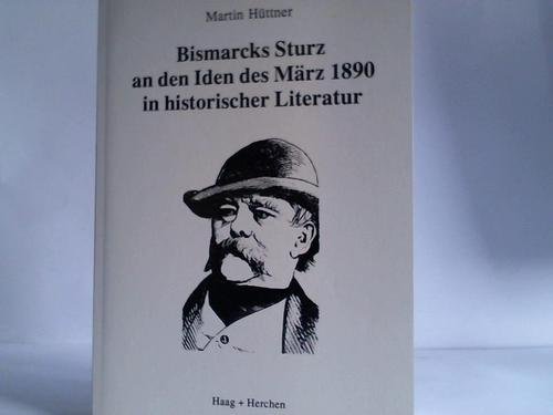 Bismarcks Sturz an den Iden des März 1890 in historischer Literatur.