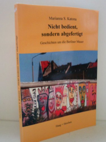 9783861378358: Nicht bedient, sondern abgefertigt: Geschichten um die Berliner Mauer