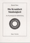 9783861379232: Die Krankheit Sinnlosigkeit: Zur Psychologie der Selbstfindung - Horn, Bernd