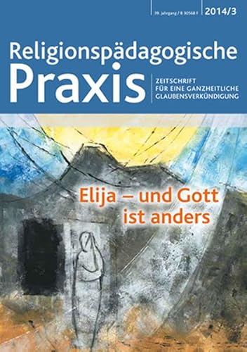 Stock image for Elia - und Gott ist anders: Religionspdagogische Praxis - Zeitschrift fr eine ganzheitliche Glaubensverkndigung for sale by medimops