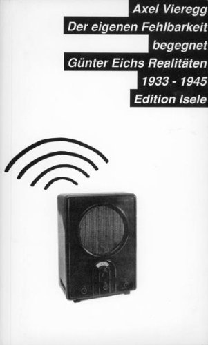 Stock image for Der eigenen Fehlbarkeit begegnet: Gnter Eichs Realitten 1933-45 for sale by Ammareal