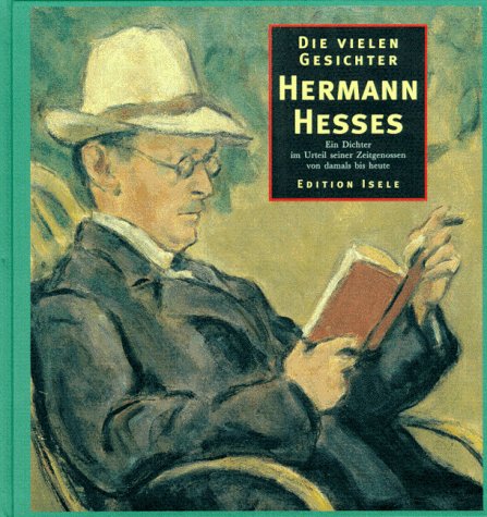 Die vielen Gesichter Hermann Hesses. Ein Dichter im Urteil seiner Zeitgenossen von damals bis heute.