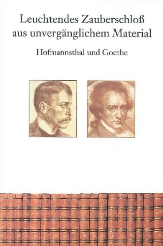 9783861422341: Hofmannsthal und Goethe - Leuchtendes Zauberschloss aus unvergnglichem Material - Heumann, Konrad