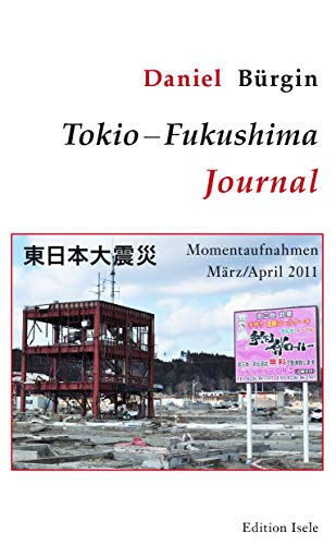 Beispielbild fr Tokio-Fukushima-Journal: Momentaufnahmen Mrz/April 2011 zum Verkauf von medimops
