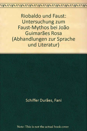 Riobaldo und Faust. Untersuchung zum Faust-Mythos bei Joao Guimaraes Rosa.