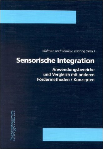 Sensorische Integration. Anwendungsbereiche und Vergleich mit anderen Fördermethoden / Konzepten - DOERING, Waltraut / DOERING, Winfried (ed)