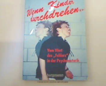 Beispielbild fr Wenn Kinder durchdrehen.: Vom Wert des 'Fehlers' in der Psychomotorik. zum Verkauf von Ettlinger BUCHFLOHMARKT