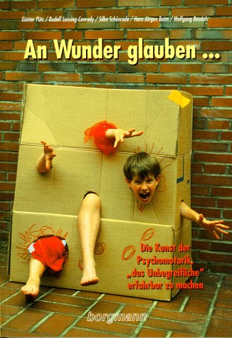 Imagen de archivo de An Wunder glauben.: Die Kunst der Psychomotorik, das 'Unbegreifliche' erfahrbar zu machen a la venta por Ettlinger BUCHFLOHMARKT