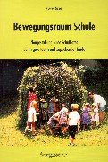 Bewegungsraum Schule : Neugestaltung eines Schulhofes durch gute Ideen und zupackende Hände.