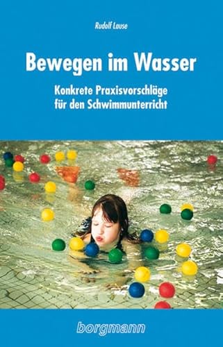 Beispielbild fr Bewegen im Wasser: Konkrete Praxisvorschlge fr den Schwimmunterricht in der Primarstufe zum Verkauf von medimops