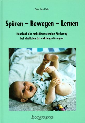 Beispielbild fr Spren, Bewegen, Lernen: Handbuch der mehrdimensionalen Frderung bei kindlichen Entwicklungsstrungen zum Verkauf von medimops