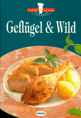 Stock image for Herzhaft und lecker: Geflgel & Wild for sale by Versandantiquariat Felix Mcke