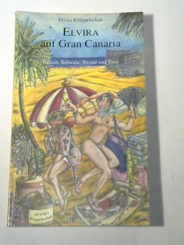 9783861490036: Elvira auf Gran Canaria. Urlaub, Schwule, Strand und Tand