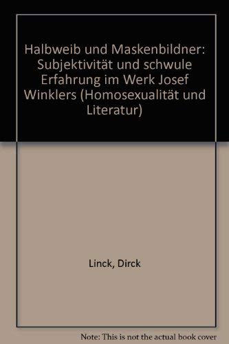 Halbweib und Maskenbildner: SubjektivitaÌˆt und schwule Erfahrung im Werk Josef Winklers (HomosexualitaÌˆt und Literatur) (German Edition) (9783861490111) by Linck, Dirck