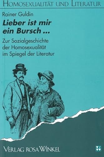 9783861490333: Lieber ist mir ein Bursch--: Zur Sozialgeschichte der Homosexualitt im Spiegel der Literatur (Homosexualitt und Literatur)