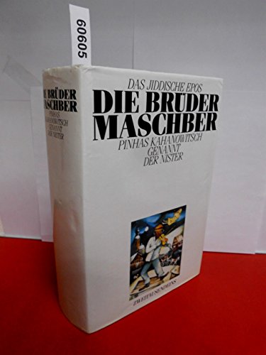 Die Brüder Maschber : das jiddische Epos. Pinhas Kahanowitsch genannt Der Nister. [Ins Dt. übertr...