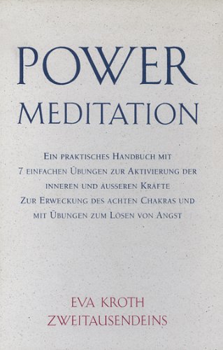 Power-Meditation. Ein praktisches Handbuch mit 7 einfachen Übungen zur Aktivierung der inneren und äusseren Kräfte zur Erweckung des achten Chakras und mit Übungen zum Lösen von Angst - Kroth, Eva