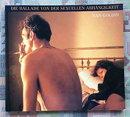 Stock image for Nan Goldin: Die Ballade von der sexuellen Abhnigkeit / The Ballad of Sexual Dependency for sale by EightDeerBooks