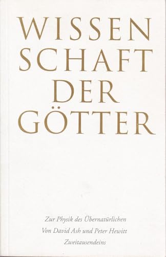 Wissenschaft der Götter : zur Physik des Übernatürlichen. David Ash & Peter Hewitt. Dt. von Annem...