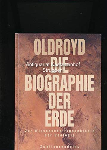 Die Biographie der Erde : zur Wissenschaftsgeschichte der Geologie. Aus dem Engl. von Michael Bischoff - Oldroyd, David R.