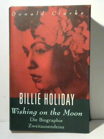 Billie Holiday - Wishing on the moon. Eine Biographie - Donald Clarke