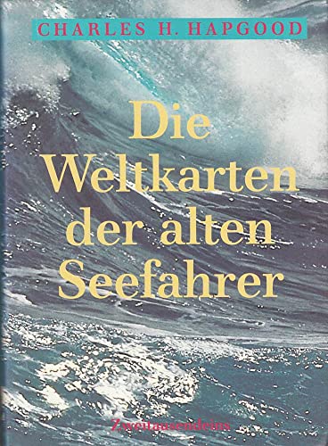 9783861504191: Die Weltkarten der alten Seefahrer. Die Entdeckung der Antarktis vor 6000 Jahren und Amerikas vor Kolumbus