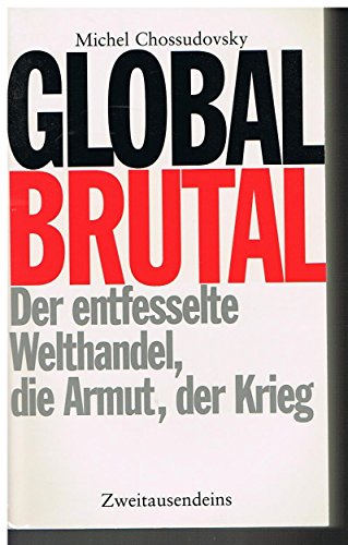 Beispielbild fr Global brutal. Der entfesselte Welthandel, die Armut, der Krieg zum Verkauf von medimops