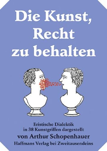 Beispielbild fr Die Kunst, Recht zu behalten.: Eristische Dialektik in 38 Kunstgriffen dargestellt zum Verkauf von medimops