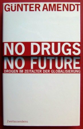Stock image for No Drugs. No Future: Drogen im Zeitalter der Globalisierung for sale by medimops