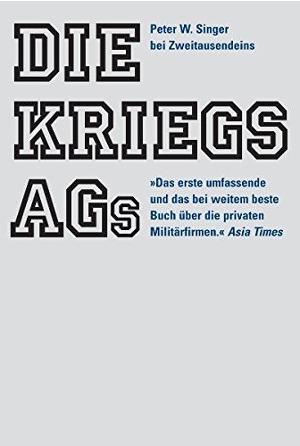Die Kriegs-AGs. Über den Aufstieg der privaten Militärfirmen. Aus dem Amerikanischen von Karl Heinz Siber. - Singer, P.W.