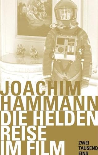 Die Heldenreise Im Film: Drehbücher, Aus Denen Die Filme Gemacht Werden, Die Wirklich Berühren - Joachim Hammann