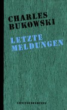 Letzte Meldungen, Gedichte, Aus dem Amerikanischen von Carl Weissner, - Bukowski, Charles