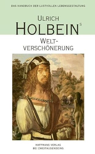 Imagen de archivo de Ulrich Holbeins Weltverschnerung: Umwege zum Scheinglck - ein Handbuch der lustvollen Lebensgestaltung a la venta por medimops