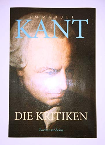 Beispielbild fr Die Kritiken: Kritik der praktischen Vernunft. Kritik der reinen Vernunft. Kritik der Urteilskraft. Was ist Aufklrung? Trume eines Geistersehers. . Grundlegung zur Metaphysik der Sitten. zum Verkauf von medimops