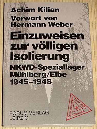 Beispielbild fr Einzuweisen zur vlligen Isolierung. NKWD-Speziallager Mhlberg/Elbe 1945-1948. zum Verkauf von Bojara & Bojara-Kellinghaus OHG