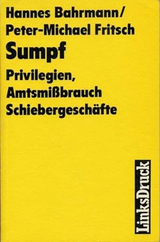 Sumpf. Privilegien, Amtsmissbrauch, Schiebergeschäfte - Bahrmann, Hannes