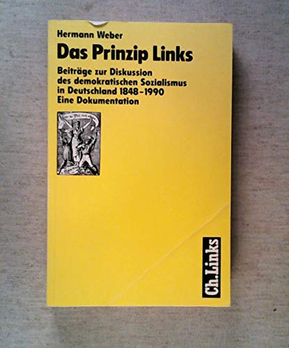 Beispielbild fr Das Prinzip Links. Beitrge zur Diskussion des demokratischen Sozialismus in Deutschland 1848-1990. Eine Dokumentation zum Verkauf von medimops