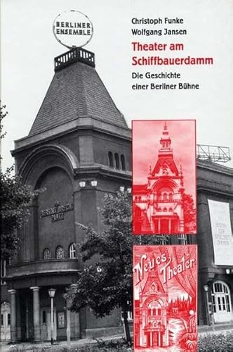 Theater am Schiffbauerdamm Die Geschichte einer Berliner Bühne - Funke, Christoph und Wolfgang Jansen