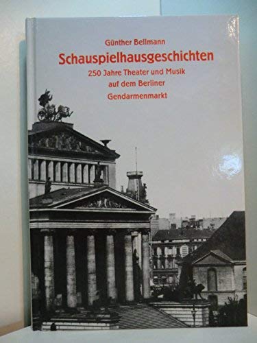 Stock image for Schauspielhausgeschichten. 250 Jahre Theater und Musik auf dem Berliner Gendarmenmarkt. for sale by Antiquariat Gntheroth