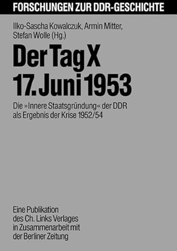 9783861530831: Der Tag X - 17. Juni 1953. Die "Innere Staatsgrndung" der DDR als Ergebnis der Krise 1952/54