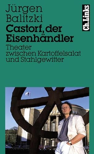 Beispielbild fr Castorf, der Eisenhndler. Theater zwischen Kartoffelsalat und Stahlgewitter zum Verkauf von Ammareal