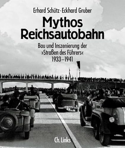 Erhard Schütz / Eckhard Gruber: Mythos Reichsautobahn. Bau und Inszenierung der 'Straßen des Führ...