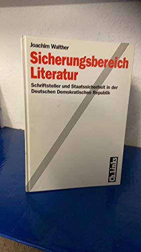 Sicherungsbereich Literatur. Schriftsteller und Staatssicherheit in der Deutschen Demokratischen ...