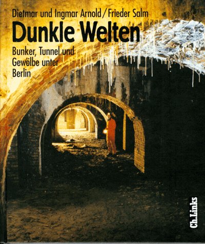 9783861531296: Dunkle Welten. Bunker, Tunnel und Gewlbe unter Berlin