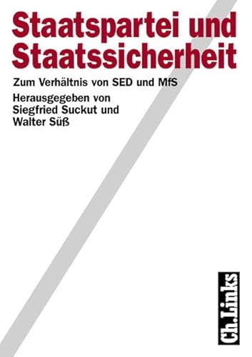 Staatspartei und Staatssicherheit. Zum Verhältnis von SED und MfS - Siegfried, Suckut und Süß Walter